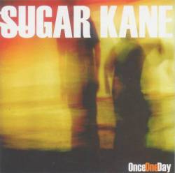 Sugar Kane : Once One Day